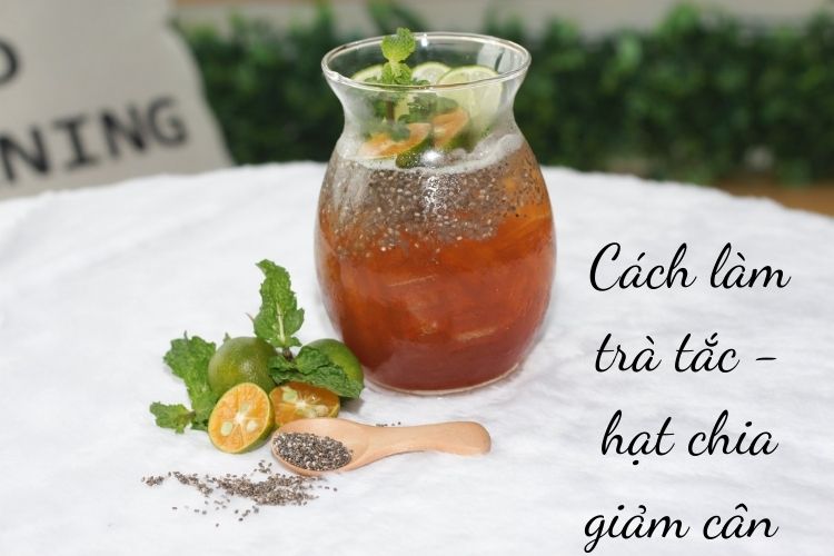 Giảm cân với cách làm trà tắc hạt chia đơn giản