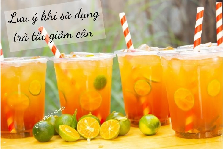 Lưu ý khi sử dụng trà tắc giảm cân