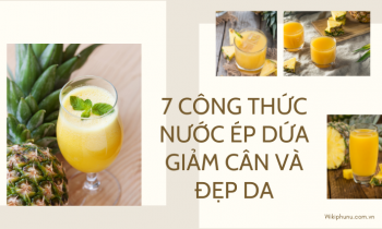 6 công thức nước ép dứa giúp tăng cường sức khỏe, giảm cân và đẹp da