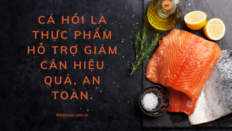 Cá hồi là thực phẩm hỗ trợ giảm cân hiệu quả, an toàn.