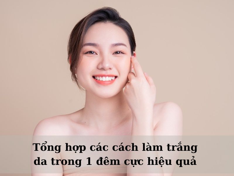 cách làm trắng da sau 1 đêm 